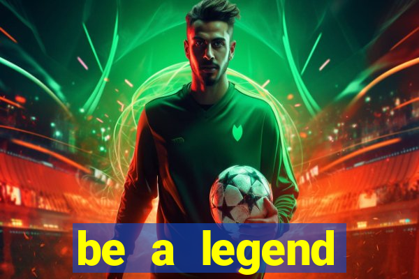 be a legend football unlimited money